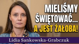  Mieliśmy świętować a jesteśmy w żałobie! - Lidia Sankowska-Grabczuk