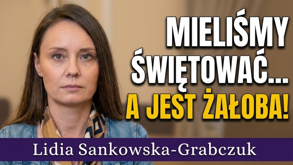  Mieliśmy świętować a jesteśmy w żałobie! - Lidia Sankowska-Grabczuk